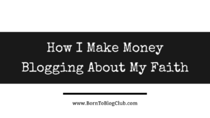 How I Make Money Blogging About My Faith: Redirected Energy Case Study