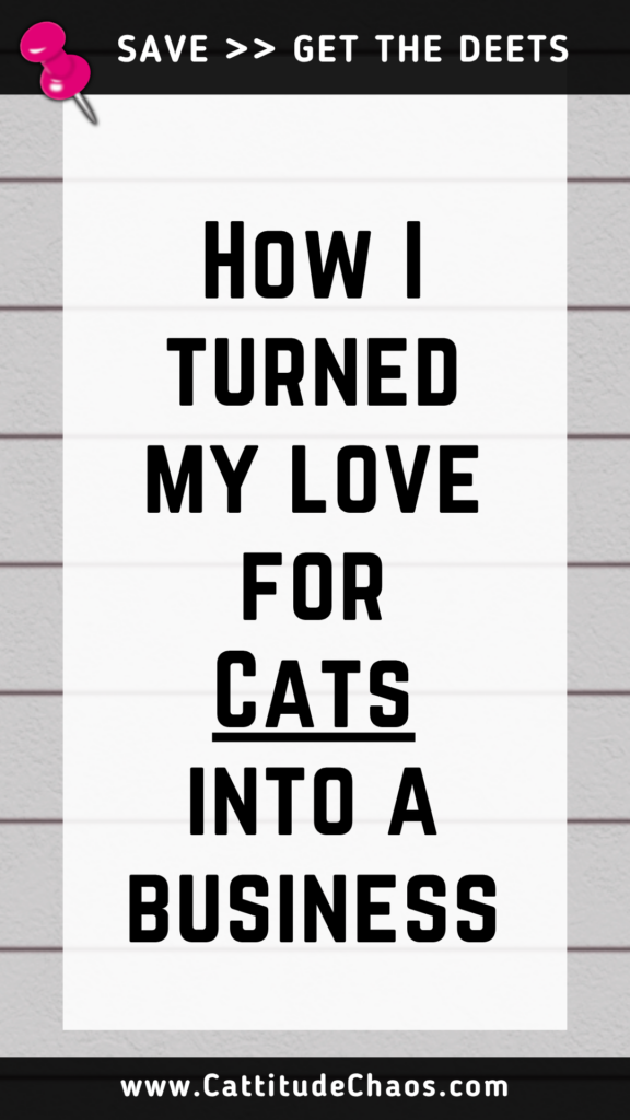 How I turned my love for Cats into a business.